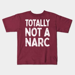 Totally Not A Narc Kids T-Shirt